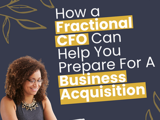 How a Fractional CFO Can Help You Prepare For A Business Acquisition