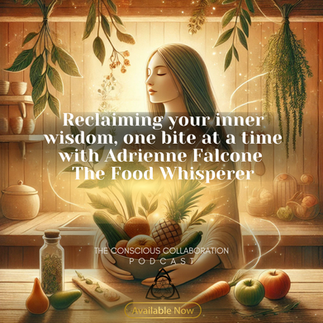 Warm-toned illustration of a serene woman with closed eyes holding a bowl of fruit in a kitchen filled with hanging greenery and glowing light. Overlaid text reads “Reclaiming your inner wisdom, one bite at a time with Adrienne Falcone The Food Whisperer” and “The Conscious Collaboration Podcast.”
