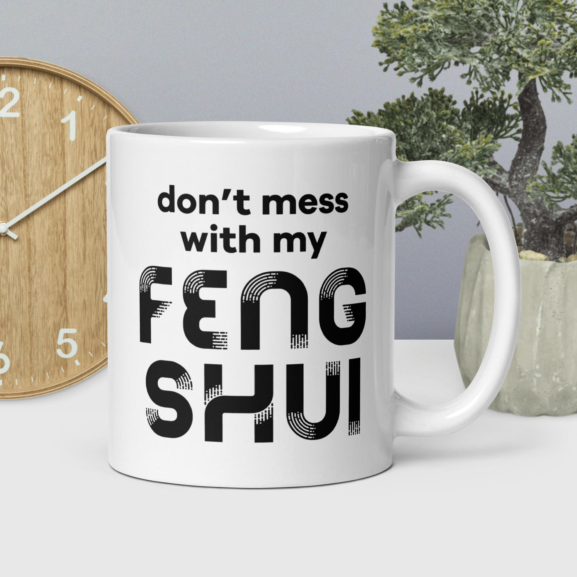 Don't Mess with My Feng Shui - White Glossy Mug