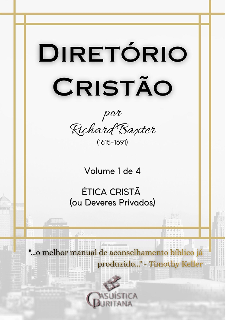 Diretório Cristão – Parte 1 – Ética Cristã Richard BAXTER
