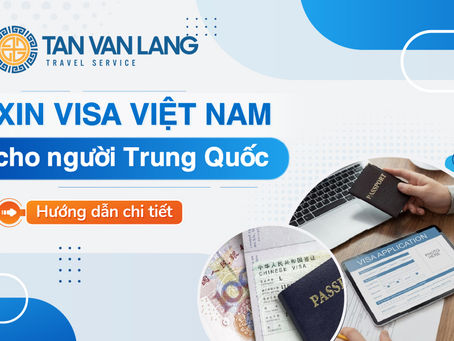 Thủ tục Visa Việt Nam cho Công dân Trung Quốc: Hướng dẫn Chi tiết