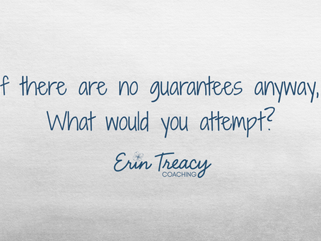 Graphic with soft neutral background and the words: “If there are no guarantees anyway, what would you attempt?” Erin Treacy Coaching logo centered below the quote. Image represents courage, career change, and moving forward without certainty.