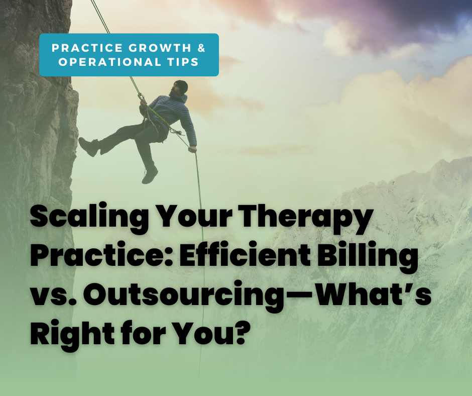 Scaling Your Therapy Practice: Efficient Billing vs. Outsourcing—What’s Right for You?