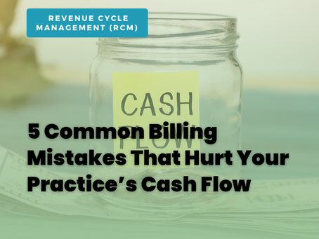 5 Common Billing Mistakes That Hurt Your Practice’s Cash Flow