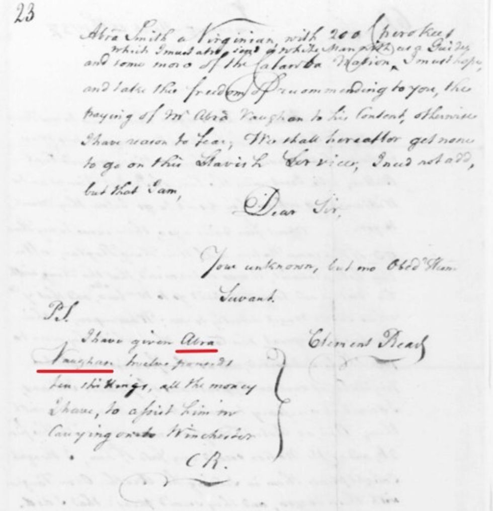 "Second page of 15 March 1757 letter from read to Washington Read then asks Washington pay Abraham Vaughan “according to thee trouble he has taken & must take, I need not inform you that they are a very troublesome set of people, and their manner of travelling thro’ the Inhabitants, must give their Guide a vast deal of trouble & fatigue.” He added “I must hope, and take the freedom of recommending to you, the paying of Mr Abra Vaughan to his content, otherwise I have reason to fear we shall hereafter get none to go on this Slavish Service.” The letter closes with a postscript “P.S. I have given Abra Vaughan twelve pounds ten shillings, all the money I have, to assist him in Carrying on to Winchester.”-https://asonofvirginia.blog/2024/09/24/brothers-robert-vaughan-and-abraham-vaughan-french-and-indian-war-interpreters-and-guides/