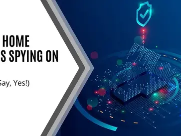 Are Your Smart Home Devices Spying On You (Experts Say, Yes)