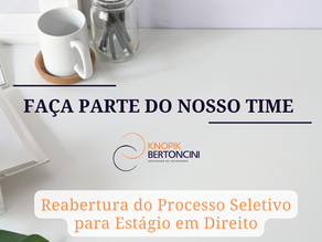 FAÇA PARTE DO NOSSO TIME: REABERTURA do Processo Seletivo para Estágio em Direito