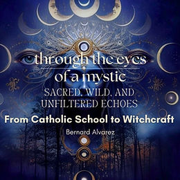 From Catholic Schoolboy to Witchcraft PT. 1 - Through The Eyes Of A Mystic Ep. 4