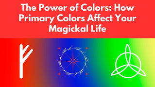 The Power of Colors: How Primary Colors Affect Your Magickal Life