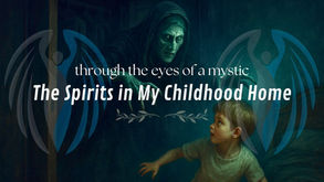 The Spirits in My Childhood Home - Through the Eyes of a Mystic EP. 3