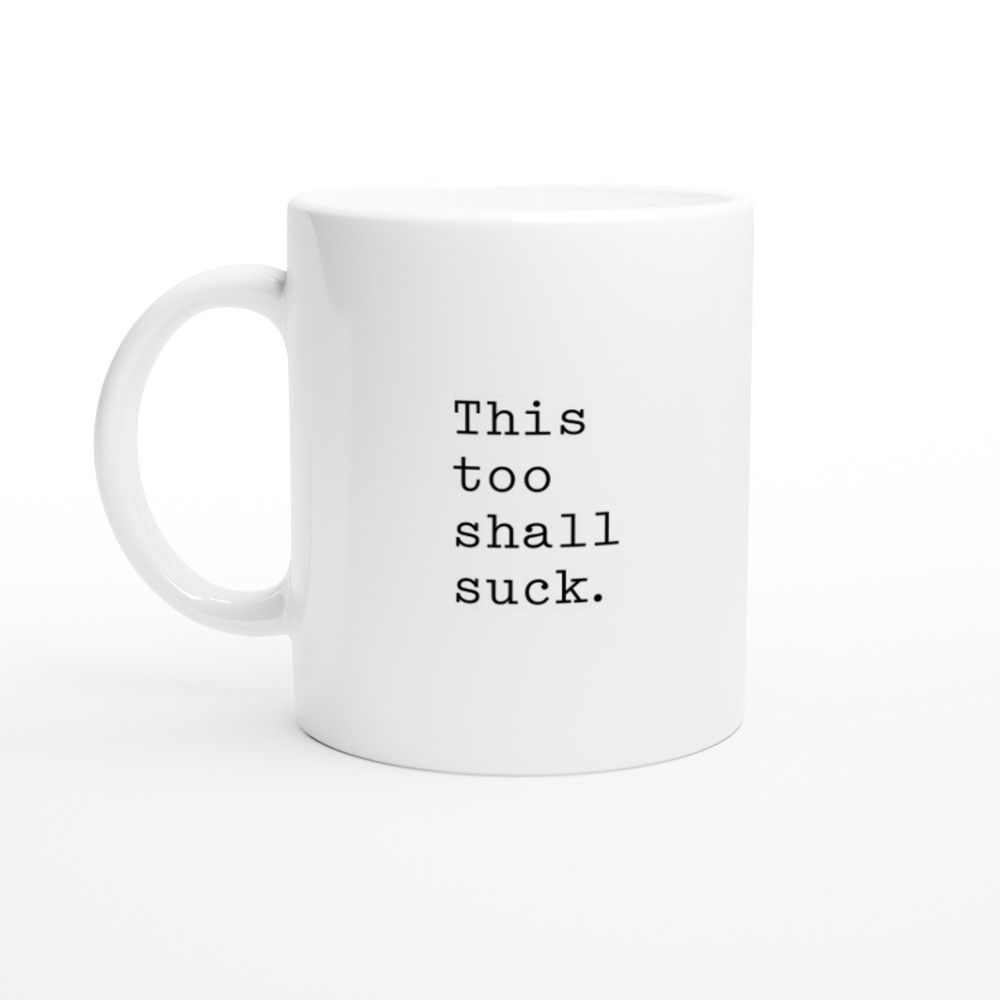 This too shall suck. 11oz mug