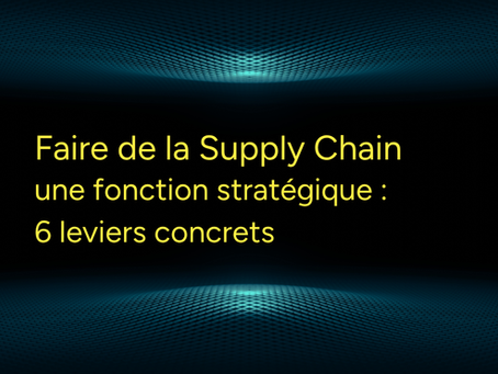 Supply Chain stratégique : six leviers concrets | Cogence