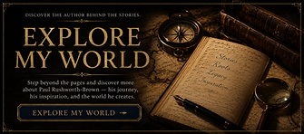Promotional banner for author Paul Rushworth-Brown featuring a dark, cinematic historical study filled with antique books, handwritten pages, a compass, fountain pen, and magnifying glass spread across an old map. Large gold serif text reads “Explore My World” beneath the line “Discover the author behind the stories.” Supporting text invites readers to step beyond the pages and explore the author’s journey, inspirations, and storytelling world. An open journal displays the words “Stories, Roots, Legacy, Inspiration.” The overall atmosphere is warm, mysterious, and immersive, evoking historical research, discovery, and literary adventure.