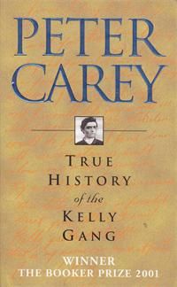 Cover of True History of the Kelly Gang by Peter Carey, a historical novel exploring identity and rebellion in colonial Australia.