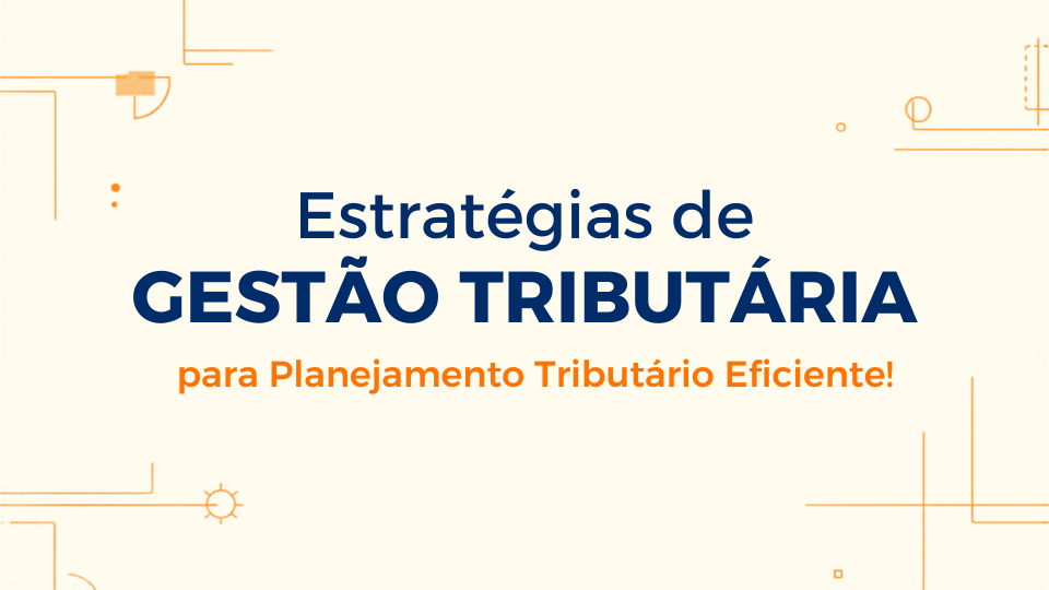 Estratégias de Gestão Tributária para Empresas Brasileiras: Planejamento Tributário Eficiente