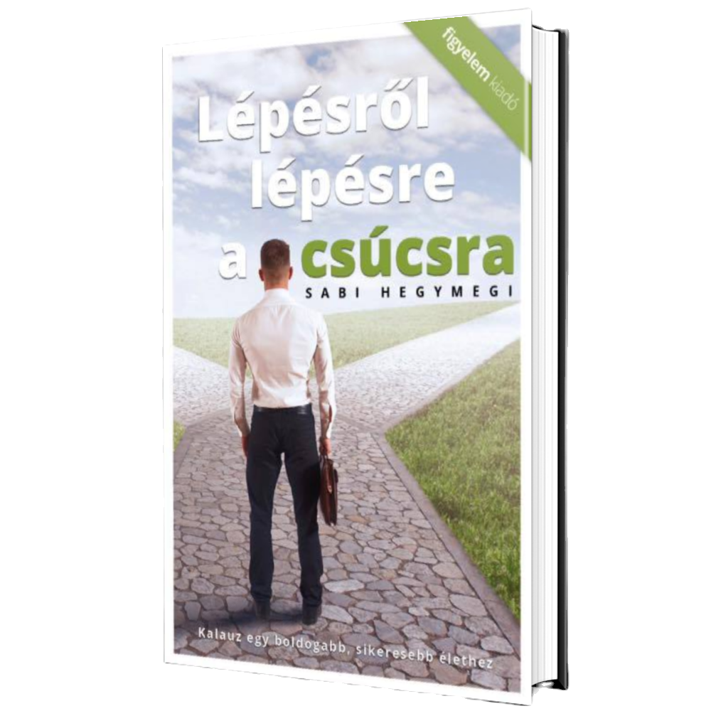 Lépésről-lépésre a csúcsra - Kalauz egy boldogabb, sikeresebb élethez