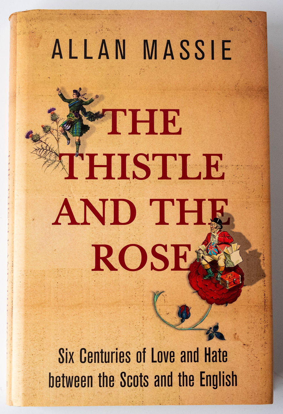 The Thistle and The Rose - Six Centuries of Love and Hate between the Scots and the English