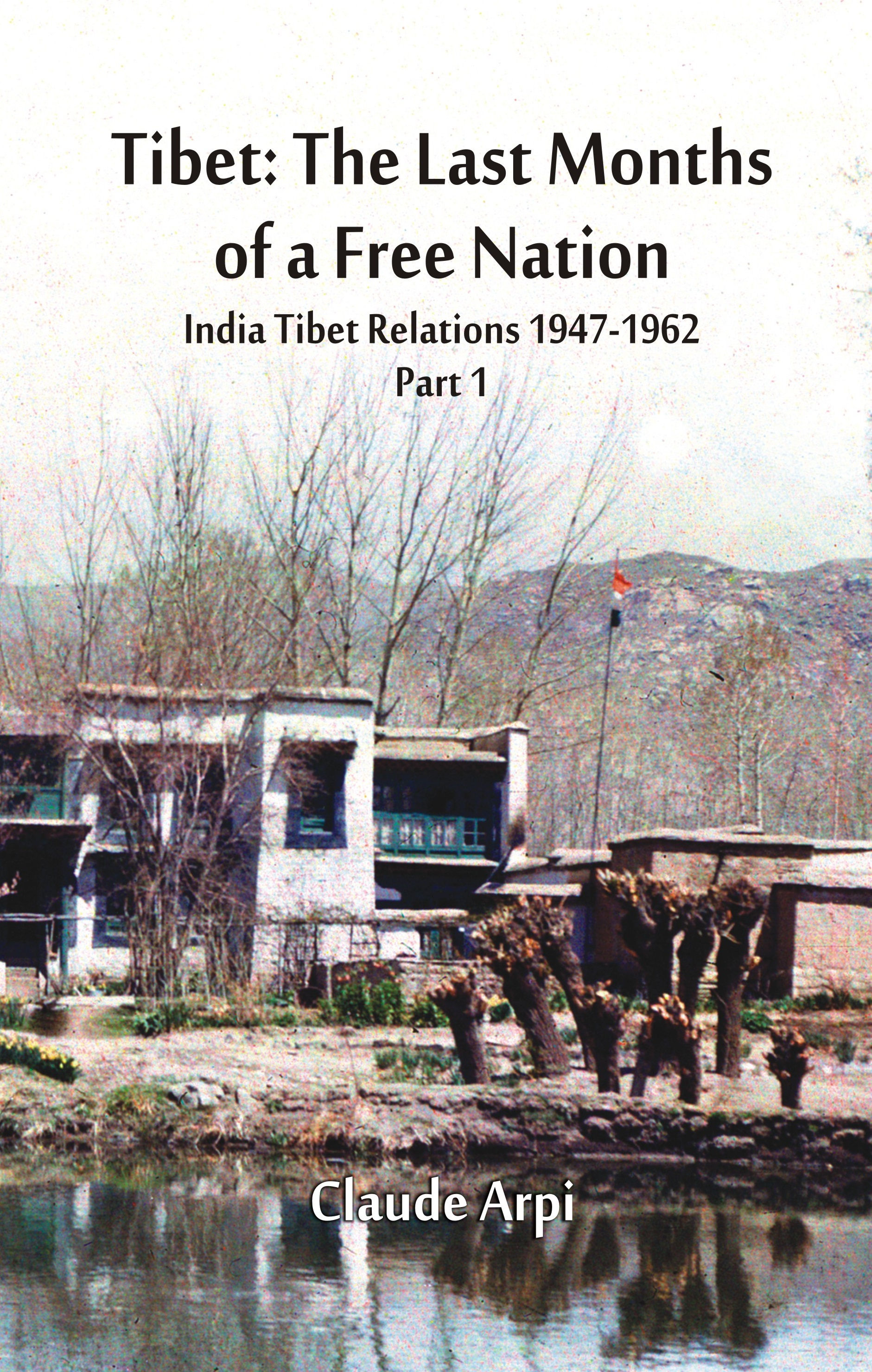 Tibet : The Last Months of a Free Nation India Tibet Relations (1947-1962)