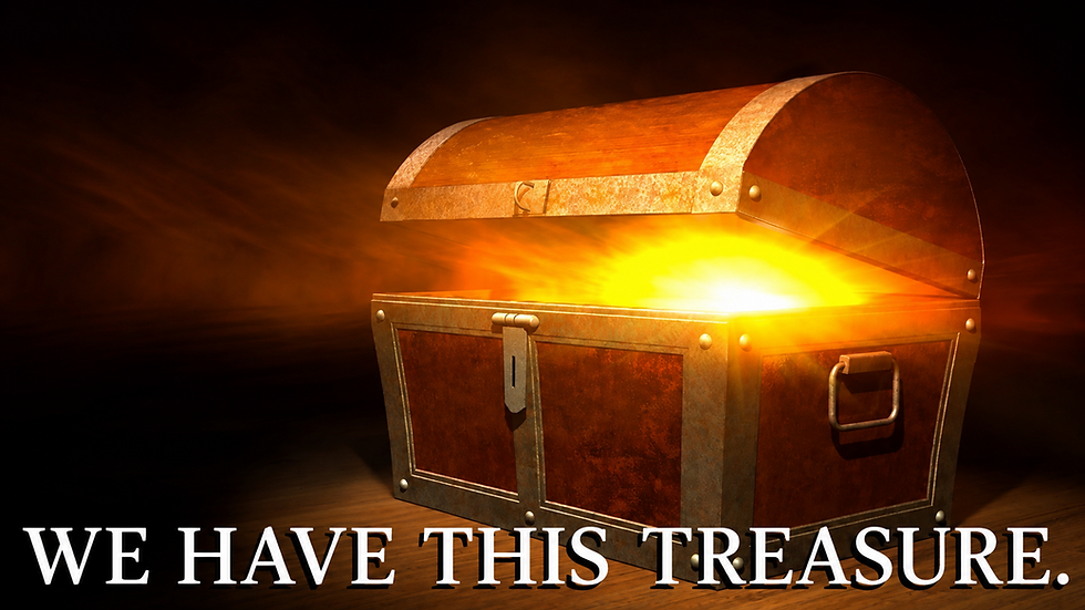 We Have This Treasure