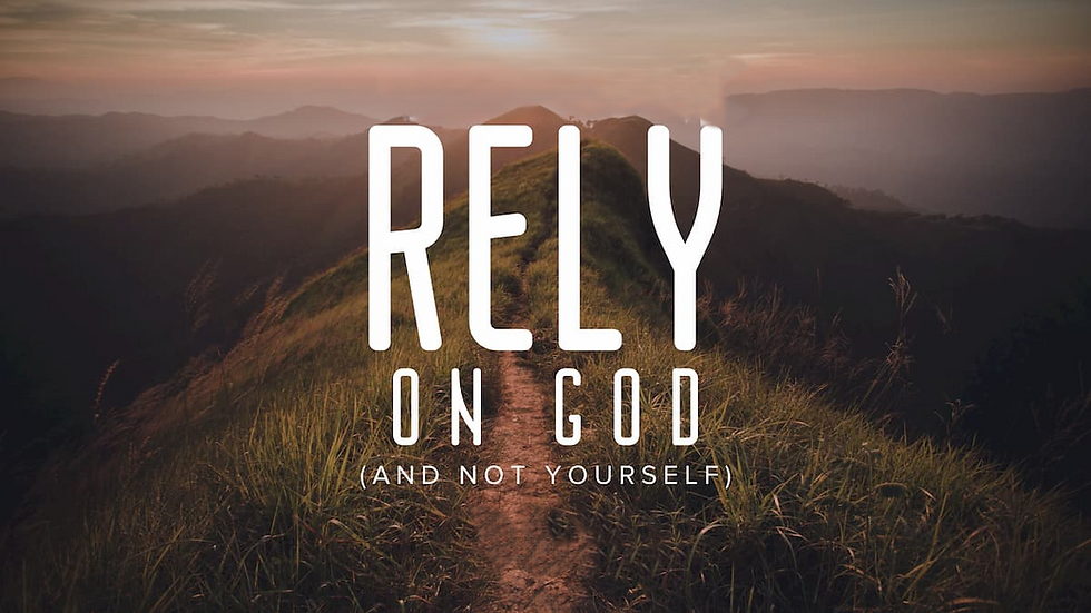 Rely on God (And Not Yourself)