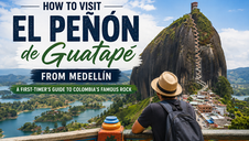 How to Visit El Penon de Guatape from Medellín: A First-Timer’s Guide to Colombia’s Famous Rock