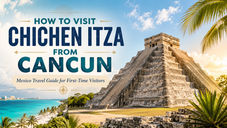 How to Visit Chichen Itza from Cancun: Mexico Travel Guide for First-Time Visitors