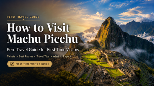 How to Visit Machu Picchu: Peru Travel Guide for First-Time Visitors