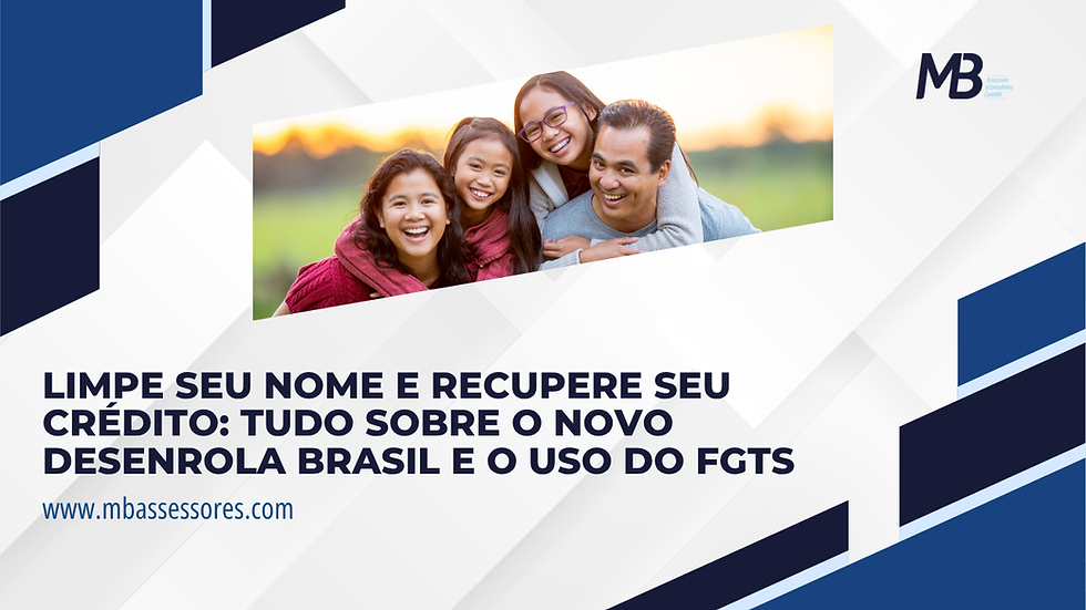 Limpe seu Nome e Recupere seu Crédito: Tudo sobre o Novo Desenrola Brasil e o uso do FGTS