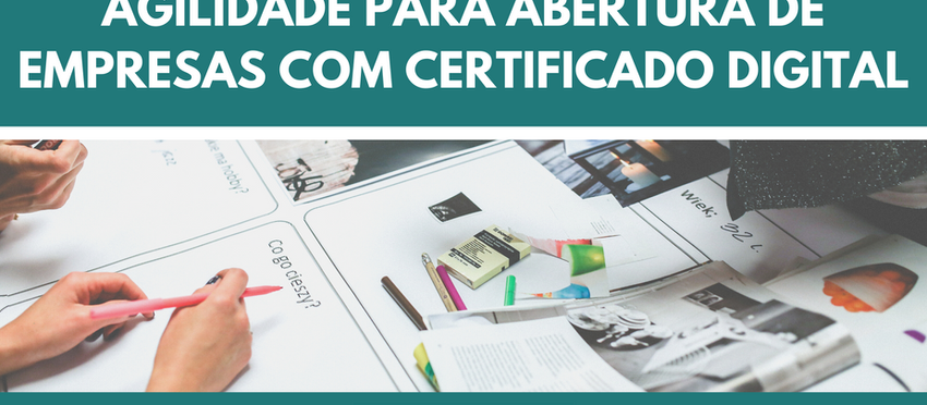 Agilidade para abertura de empresas com Certificado Digital