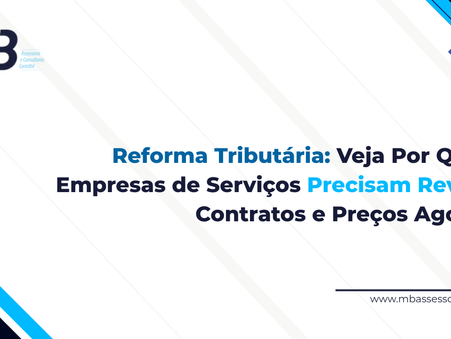 Reforma Tributária: Veja Por Que Empresas de Serviços Precisam Rever Contratos e Preços Agora