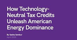 How Technology-Neutral Tax Credits Unleash American Energy Dominance