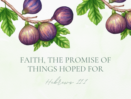 Watercolour illustration of figs and green leaves with the Bible verse Hebrews 11:1 — ‘Faith, the promise of things hoped for.’ Christian artwork representing faith and trusting God’s timing.