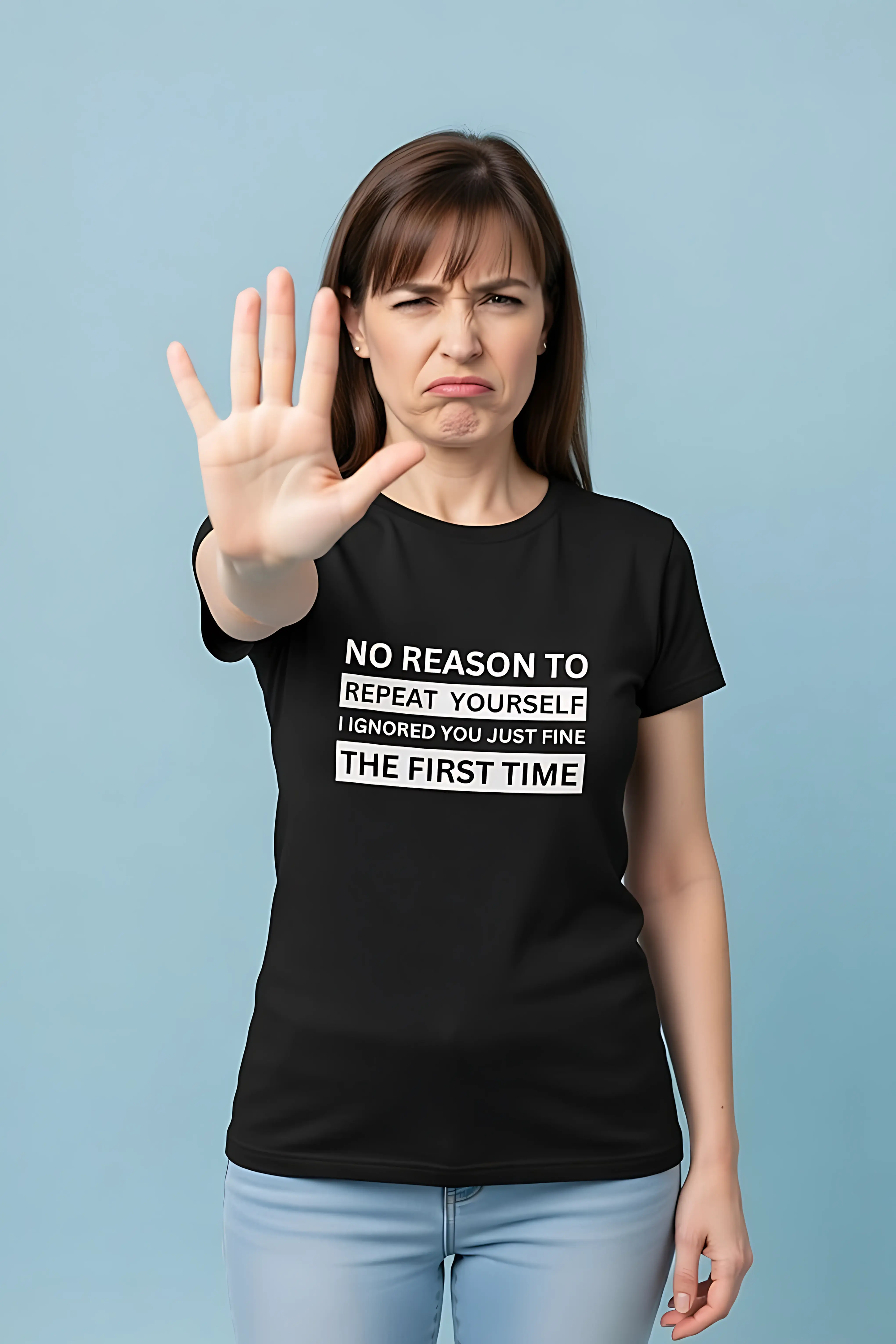 Woman raising hand annoyed in black fitted t-shirt: "NO REASON TO REPEAT YOURSELF."