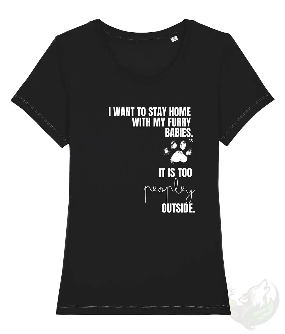 Thumbnail: Black scoop neck t-shirt with white text: "I want to stay home with my furry babies. It is too peopley outside." and paw prin