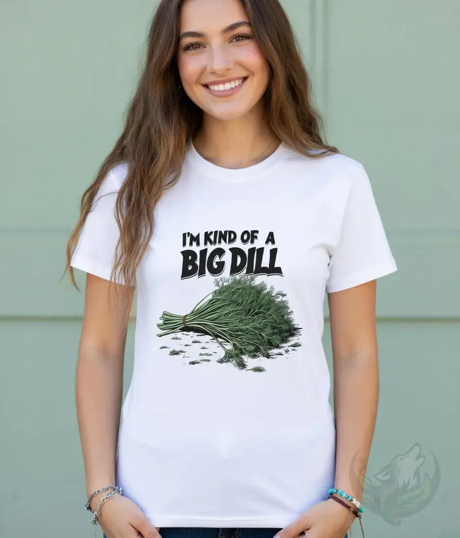 Thumbnail: White fitted tee with green dill illustration and the pun “I’m kind of a big dill,” a clean food‑pun design.