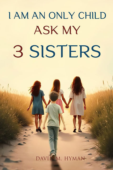 I Am An Only Child Ask My 3 Sisters