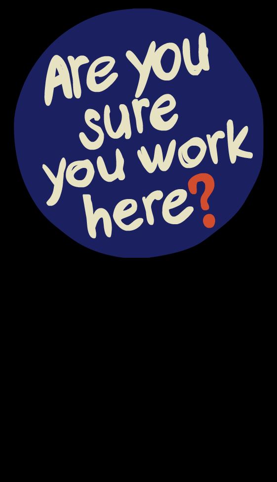 SURE YOU WORK HERE