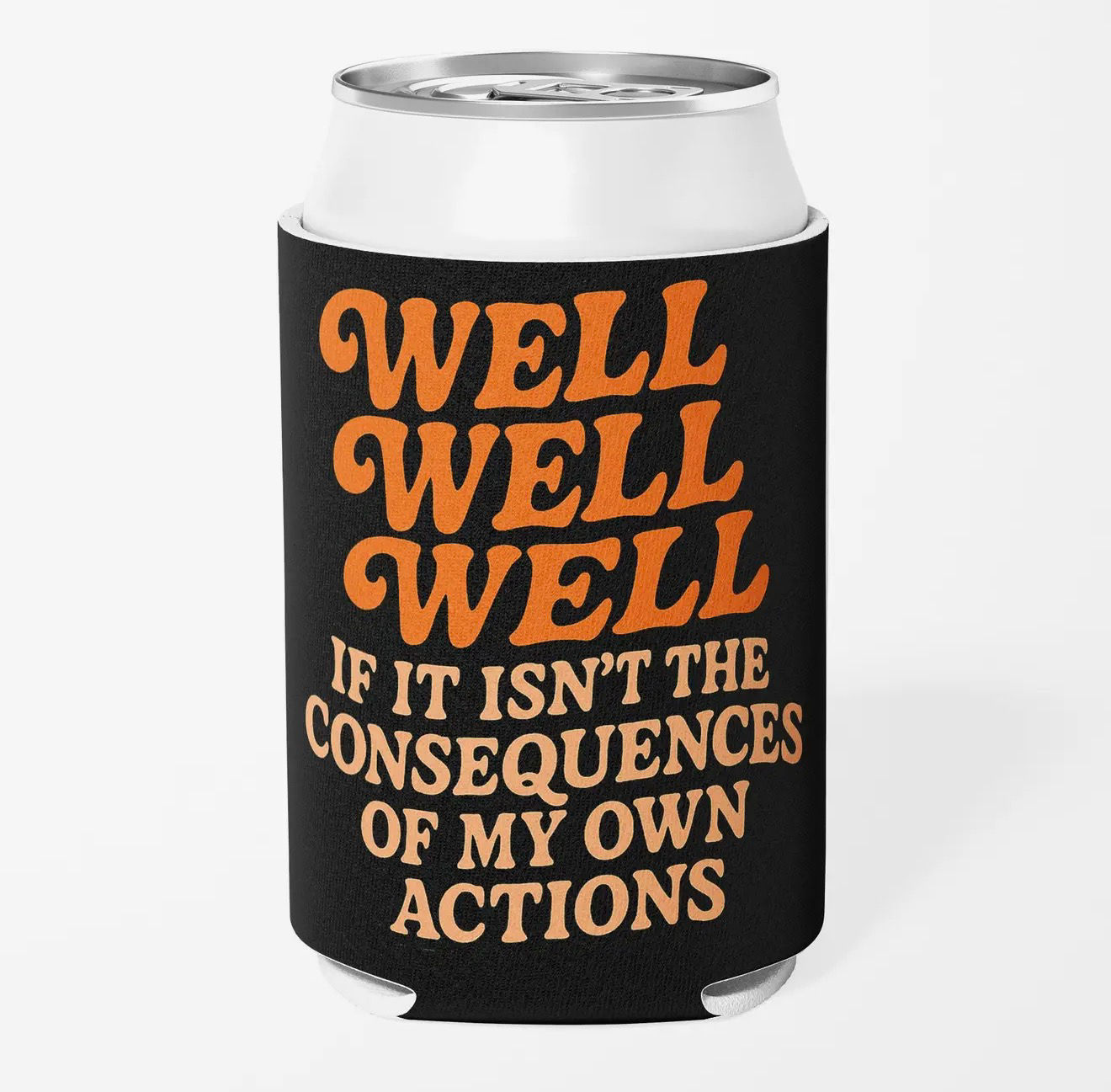 Consequences of my own actions koozie