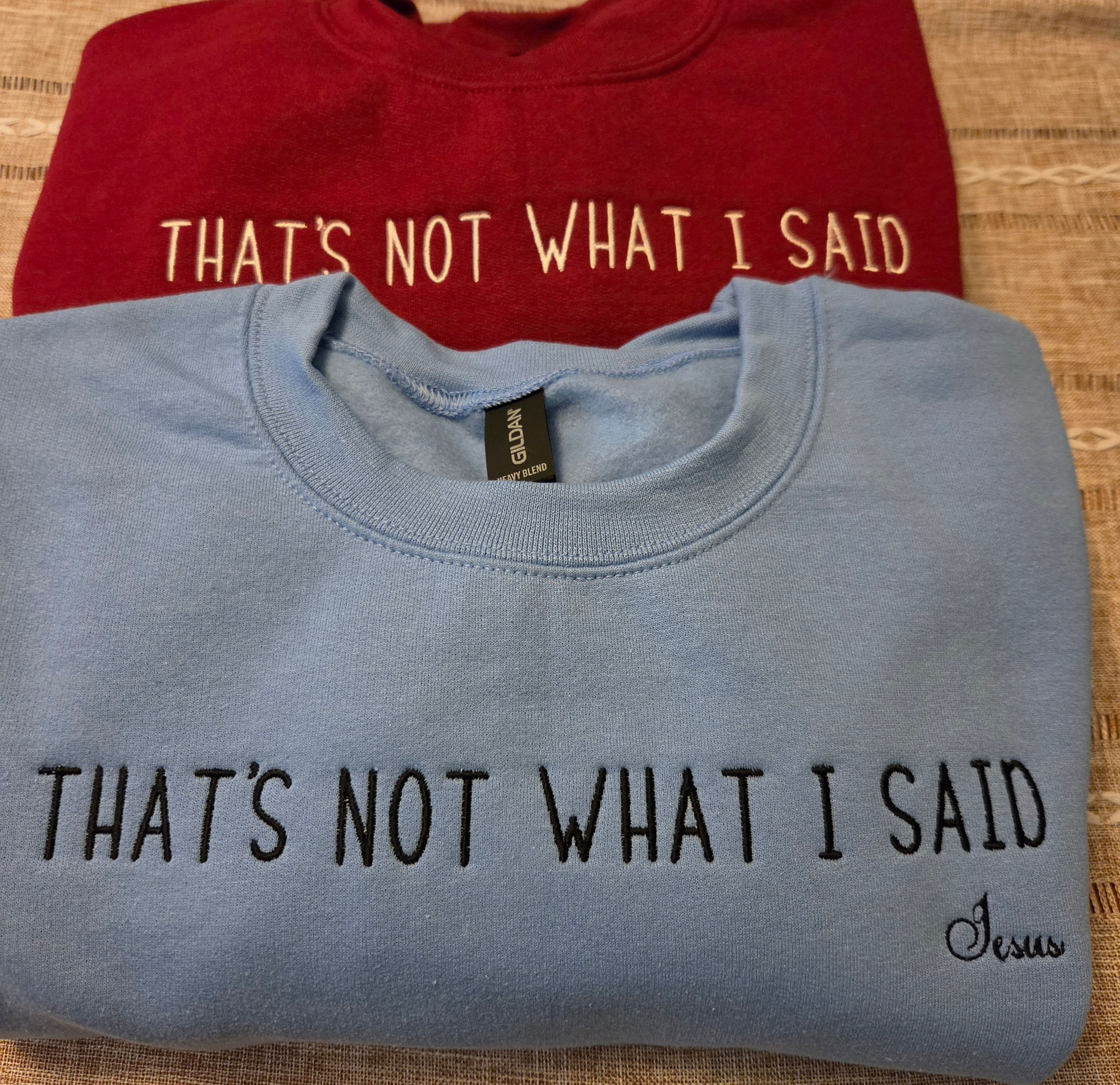Not what I said!