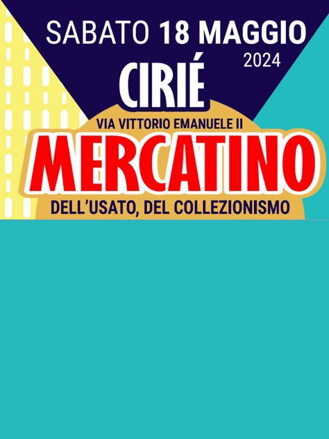 Sabato 18 maggio in via Vittorio Emanuele a Cirié appuntamento con il Mercatino dell'usato, del collezionismo e del piccolo antiquariato