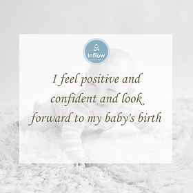 Birth affirmation: I feel positive and confident and look forward to my baby's birth.