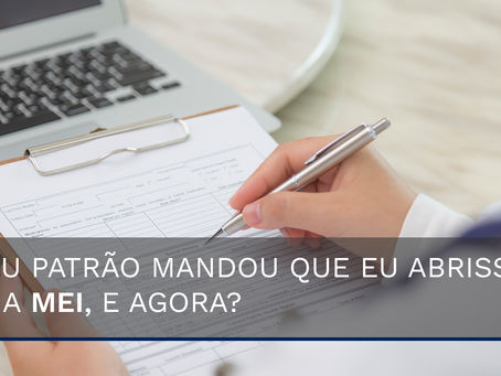 O PATRÃO MANDOU VOCÊ ABRIR UMA MEI (Microempreendedor Individual) PARA CONTINUAR TRABALHANDO..