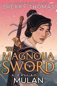 The Magnolia Sword Ballad of Mulan Book Review ~ culture, history, romance, action, oh my