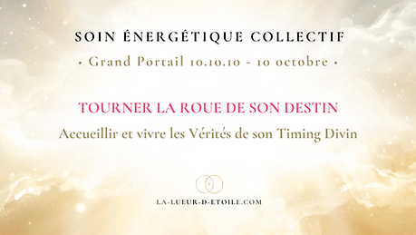 Soin Portail 10.10.10 : Accueillir les Vérités de son Timing Divin - 10/10/26