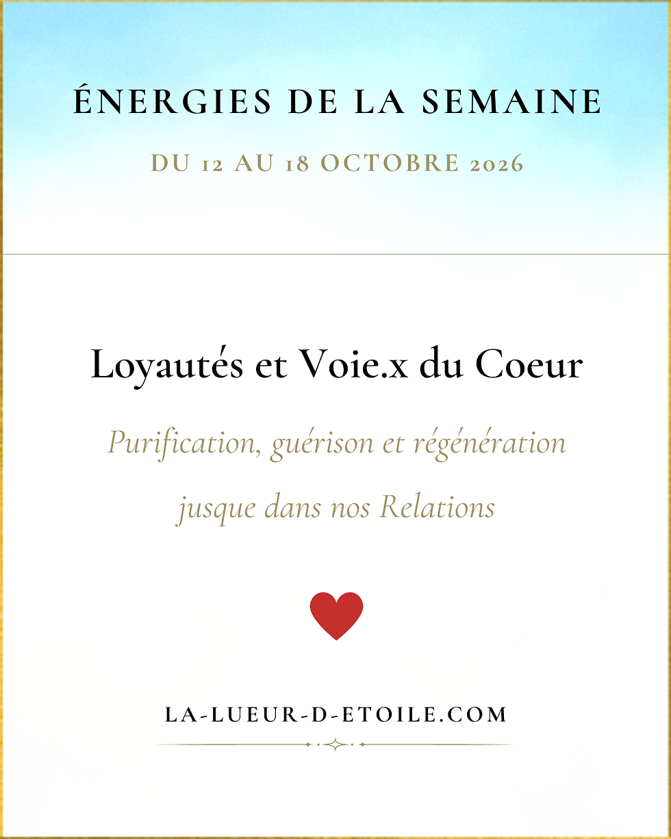 💫 Énergies du 12 au 18 Octobre 2026 : Purification, guérison et régénération jusque dans nos liens : Loyautés et Voie.x du Cœur 💫