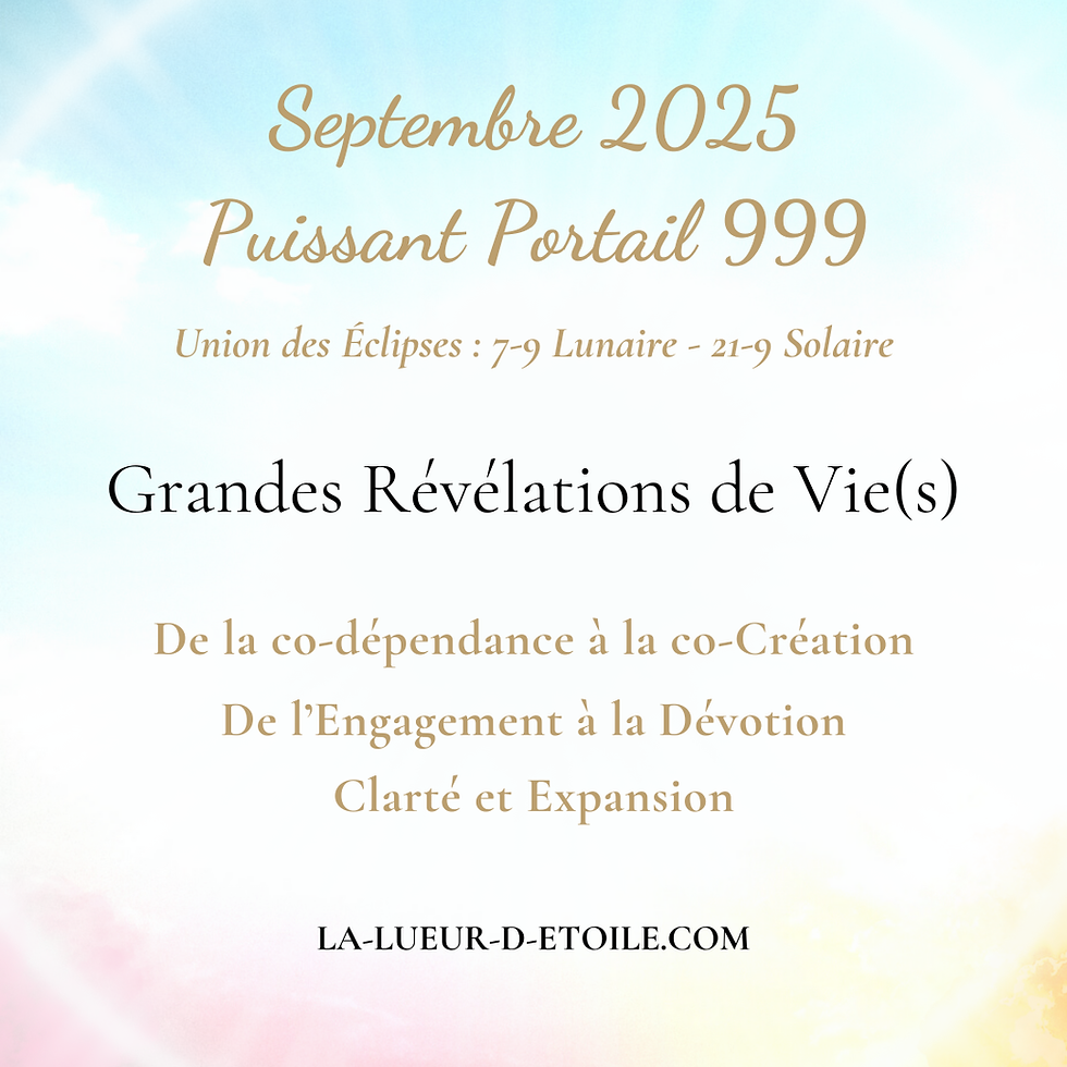 Énergies de Septembre 2025 (Portail énergétique 999 + Eclipses): Grandes Révélations de Vie(s), Clarté et Expansion de Notre Sagesse Incarnée - De la co-dépendance à la co-Création en Conscience
