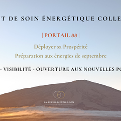 Récit de soin énergétique du Portail 88 - 26 août 2026 : Déployer sa Prospérité - Préparation aux énergies de septembre - autorité, visibilité et ouverture aux nouvelles possibilités