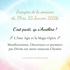 💫 Énergies du 19 au 25 Janvier 2026  : C'est parti, ça s'Accélère, l'Âme Agit et la Magie Opère ! En Route vers la Manifestation de nos Créations 💫