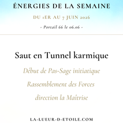 Énergies du 1er au 7 juin 2026 (Portail énergétique 66) : Entrée dans un Tunnel de libération karmique - transgénérationnelle initiatique : Patience et rassemblement des forces