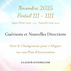 Énergies de Novembre 2025 (Portail énergétique 111 et 1111 - Super Pleine Lune 5 - Nouvelle Lune 20) : Guérisons et Nouvelles Directions - Oser le Changement pour s'Aligner sur son Plan d'Incarnation